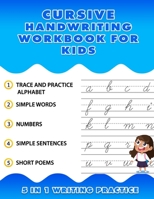 Cursive Handwriting Workbook for Kids 5 in 1 Writing Practice: Kids Cursive Handwriting Workbook 8.5" x 11", Trace and Practice Letters, Vowels, Words, Number, Sentences & Poem B08HTM68S1 Book Cover