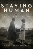 Staying Human: The Story of a Quiet WWII Hero 162914553X Book Cover