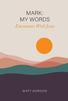 Mark My Words - Encounters With Jesus B0BMT3YFP8 Book Cover