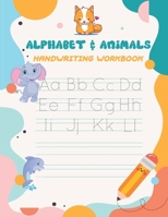 Alphabet & Animals Handwriting workbook: Alphabet Tracing Book for Preschoolers and Kids Ages 3-5 - 79 pages Handwriting Workbook for Preschoolers ... workbook for kids Handwriting Practice Paper B08WXZJ2R4 Book Cover