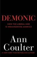 Demonic: How the Liberal Mob is Endangering America 0307353486 Book Cover