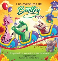 Las aventuras de Bentley el Hipopótamo: Inspirando a los niños a ser amables 1989486576 Book Cover