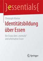 Identitätsbildung über Essen: Ein Essay über "normale" und alternative Esser 3658133082 Book Cover