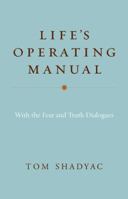 Life's Operating Manual: with the Fear and Truth Dialogues 1401945236 Book Cover