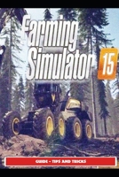 Farming Simulator 15 Guide - Tips and Tricks B095GFKV9Q Book Cover