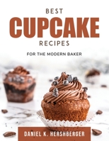 Best Cupcake Recipes: For the Modern Baker 1803797002 Book Cover