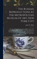 The Russian Reproductions at the Metropolitan Museum of Art, New York City: A Review of the Most Prominent Replicas from the Antique Plate of the Hermitage and Winter Palace, St. Petersburg, of the Kr 1018700633 Book Cover