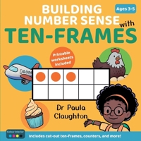Building Number Sense With Ten-Frames for Ages 3–5: Hands-on activities to explore numbers, build confidence, and make maths meaningful (Colour Edition) 1764299019 Book Cover