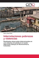 Interrelaciones pobrezas y violencias: Realidades observadas determinantes en una relación circulante en el sector deprimido (Sanyú) en Buenaventura, Colombia 6202253681 Book Cover
