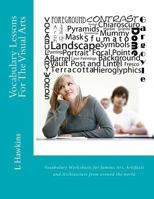 Vocabulary Lessons for the Visual Arts: Vocabulary Worksheets for Famous Art, Artifacts and Architecture from Around the World 1468193988 Book Cover