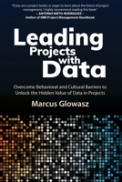 Leading Projects with Data: Overcome Behavioral and Cultural Barriers to Unlock the Hidden Value of Data in Projects 3033095224 Book Cover