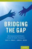 Bridging the Gap: How Community Health Workers Promote the Health of Immigrants 019936432X Book Cover