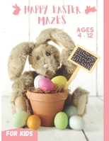Happy Easter Mazes for Kids Ages 4-12: Fun and Challenging Mazes Workbook for kids,Best Easter Basket Stuffers B091GM1599 Book Cover