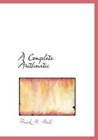 A Complete Arithmetic: Oral and Written 1347206647 Book Cover