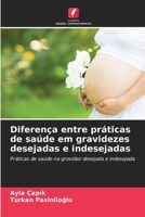 Diferença entre práticas de saúde em gravidezes desejadas e indesejadas (Portuguese Edition) 6209304575 Book Cover