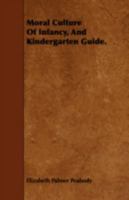 Moral Culture of Infancy, and Kindergarten Guide. 1443750816 Book Cover