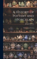 A History Of Pottery And Porcelain: Mediæval And Modern 1022270745 Book Cover