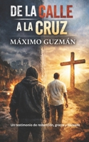 De la Calle a la Cruz: Un testimonio de redención, gracia y llamado (Spanish Edition) B0GDY2B98V Book Cover