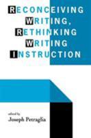 Reconceiving Writing, Rethinking Writing Instruction 0805816925 Book Cover