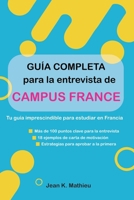 Guía completa para la entrevista de Campus France: Tu guía imprescindible para estudiar en Francia - Más de 100 puntos clave para la entrevista · 18 ... para aprobar a la primera (Spanish Edition) B0GR6M7XM6 Book Cover