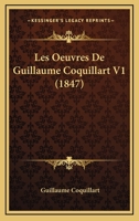 Les Oeuvres De Guillaume Coquillart V1 (1847) 114111657X Book Cover