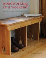 Woodworking in a Weekend: 20 Simple Projects for the Home 1452125864 Book Cover