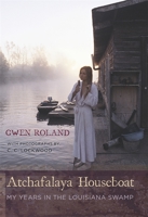 Atchafalaya Houseboat: My Years in the Louisiana Swamp 0807130893 Book Cover