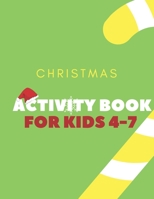 Christmas Activity Book for Kids 4-7: Children’s Christmas Activities Book: Coloring,Mazes,Addition ... And Get Away A gift for girls and boys. B08MHMXD86 Book Cover