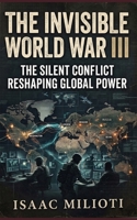 The Invisible World War III: The Silent Conflict Reshaping Global Power B0GVQLXG8S Book Cover