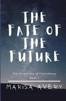 The Fate of the Future: The Chronicles of Fuamahoya: Book 1 B09T7TRCW5 Book Cover
