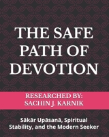 THE SAFE PATH OF DEVOTION: Sakar Upasana, Spiritual Stability, and the Modern Seeker B0H3STGGBZ Book Cover