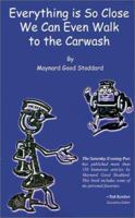 Everything Is So Close We Can Even Walk to the Carwash 0759624100 Book Cover