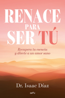 Renace para ser tu / A Rebirth to be Yourself (Spanish Edition) B0FF2WYTVZ Book Cover