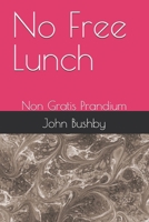 No Free Lunch: Non Gratis Prandium B0DSBKRB5V Book Cover