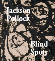 Jackson Pollock: Blind Spots 1849763925 Book Cover