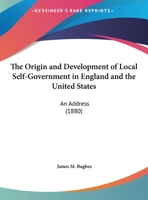The Origin And Development Of Local Self-government In England And The United States 1018792066 Book Cover