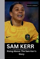 SAM KERR: Rising Above: The Sam Kerr's Story B0CH2D5HPW Book Cover