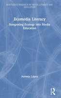 Ecomedia Literacy Field Guide: Educating for Sustainable Media Ecosystems 1138303380 Book Cover