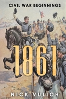 1861: Civil War Beginnings 1985298554 Book Cover