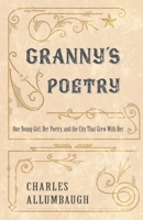 Granny's Poetry: One Young Girl, Her Poetry, and the City That Grew With Her B0FNGWR8VD Book Cover