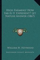 High Farming! How Far Is It Expedient? Let Nature Answer 1166012395 Book Cover