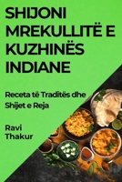 Shijoni Mrekullitë e Kuzhinës Indiane: Receta të Traditës dhe Shijet e Reja (Albanian Edition) 1835799841 Book Cover