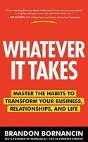 Whatever It Takes: Master the Habits to Transform Your Business, Relationships, and Life 1952569362 Book Cover