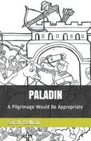 Paladin: A Pilgrimage Would Be Appropriate B086G3XMV7 Book Cover