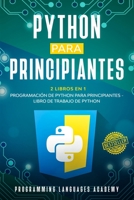 Python para Principiantes: 2 Libros en 1: Programación de Python para principiantes + Libro de trabajo de Python B087SG2H2X Book Cover