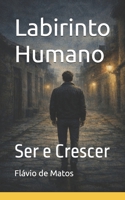 Labirinto Humano: Ser e Crescer (Portuguese Edition) B0GS2MZY5J Book Cover