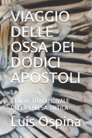 VIAGGIO DELLE OSSA DEI DODICI APOSTOLI: STORIA TRADIZIONALE DELLA CHIESA ANTICA (STORIA  DELLA CHIESA) B085RPX7ND Book Cover