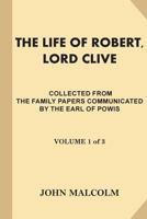 The Life of Robert, Lord Clive, Vol. I: Volume 1 1544919093 Book Cover