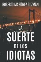 La Suerte de Los Idiotas B0D7M2M652 Book Cover