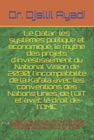 Le Qatar: Les Syst�mes Politique Et �conomique, Le Mythe Des Projets d'Investissement Du National Vision de 2030, l'Incompatibilit� de la Kafala Avec Les Conventions Des Nations Unies, de l'Oit Et Ave 1533094543 Book Cover